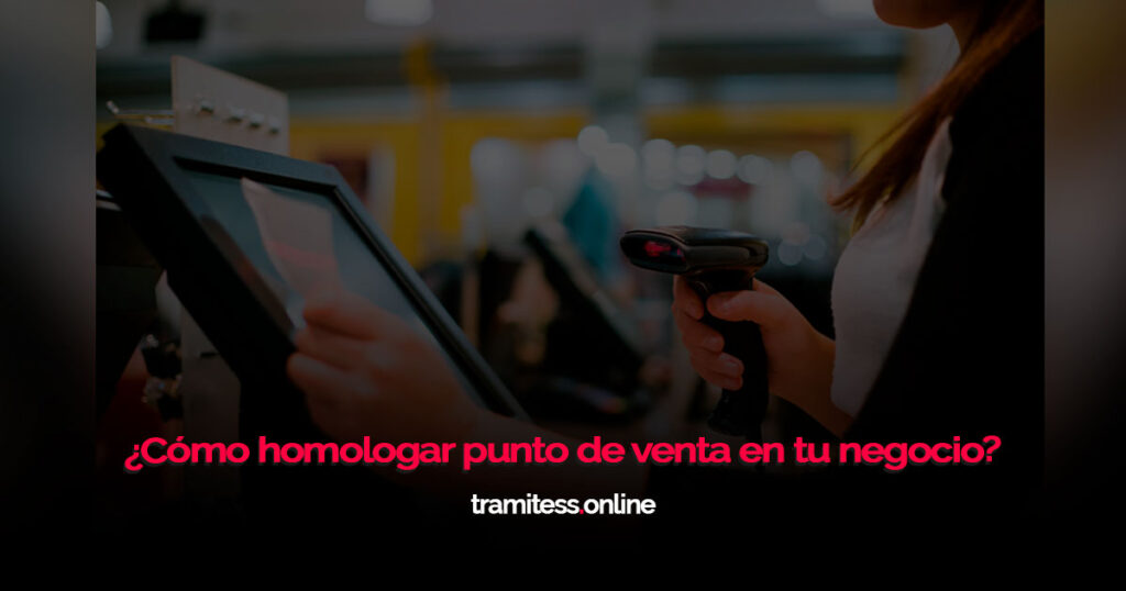 ¿Cómo homologar punto de venta en tu negocio?