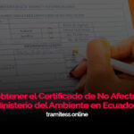 ¿Cómo obtener el Certificado de No Afectación del Ministerio del Ambiente en Ecuador?